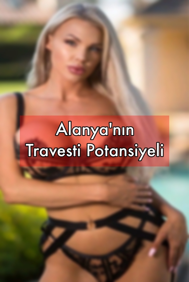 Alanya'nın Travesti Potansiyeli