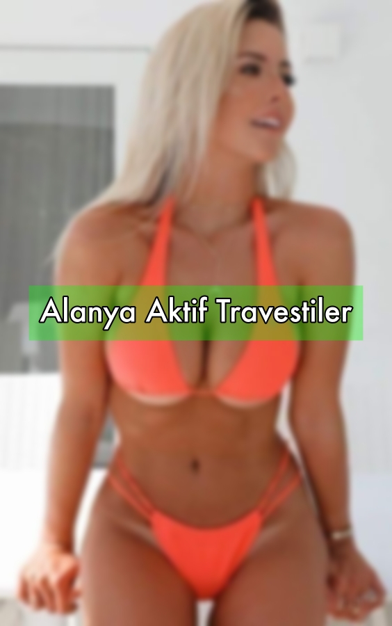 Alanya Aktif Travestiler